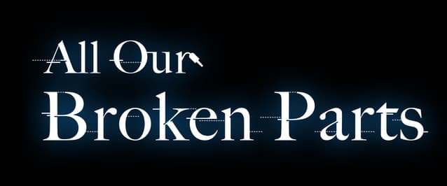 All Our Broken Parts: Elegant serif font with digital glitch lines through text.