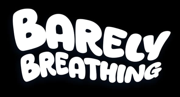 Barely Breathing: Bold rounded bubble lettering with thick dark outline and slight tilt.
