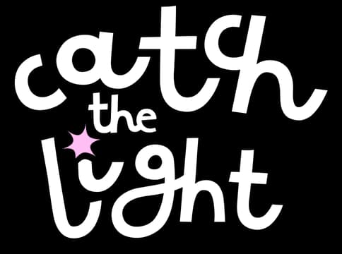 Catch the Light: Bold rounded hand-lettering with a small pink star accent.