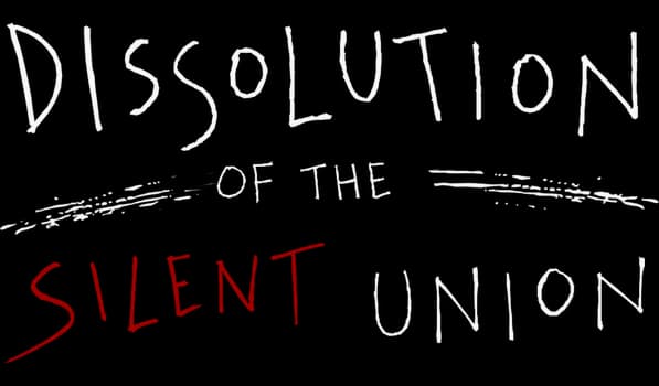 Dissolution of the Silent Union: rough brush lettering, red SILENT, underscored OF THE.