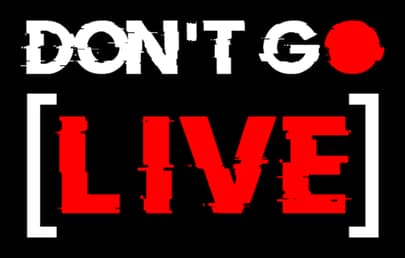 Don’t Go Live: Bold glitchy sans text, red LIVE in brackets with recording dot.