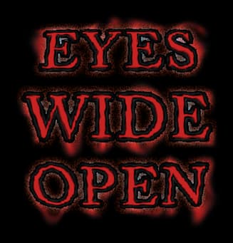 Eyes Wide Open: Stacked distressed serif lettering with red glow and dark shadowing.