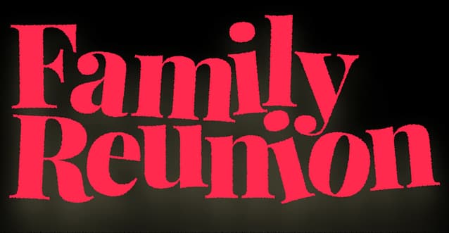 Family Reunion: Bold retro serif letters with red fill and thick pale outline.
