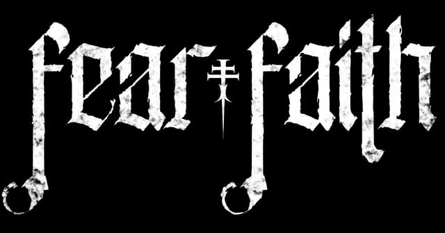 Fear Faith: Gothic serif lettering with distressed texture and sword-shaped crossbar mark.