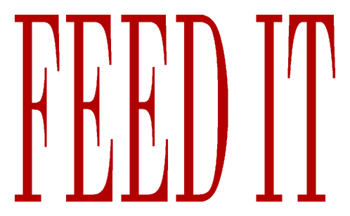 FEED IT: Tall condensed serif letters in blood-red, with stark high-contrast edges.