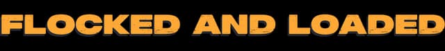 Flocked and Loaded: Bold block lettering with gritty texture, orange gradient, drop shadow.