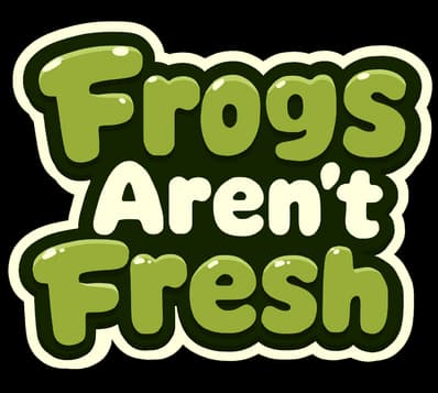 Frogs Aren’t Fresh: Rounded bubble letters with glossy highlights and thick outline.