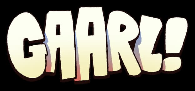 GAARL!: Chunky comic letters with bold outline, slight tilt, and drop shadow.