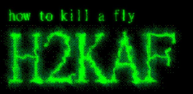 how to kill a fly [ H2KAF ]: neon-green glitchy pixel text with scanline noise.