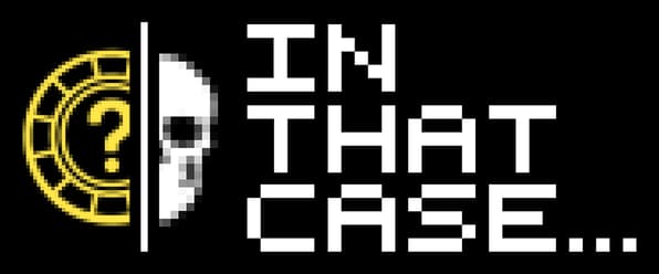 In that case...: Chunky pixel font, stacked words, sliced letter gaps, speaker icon left.