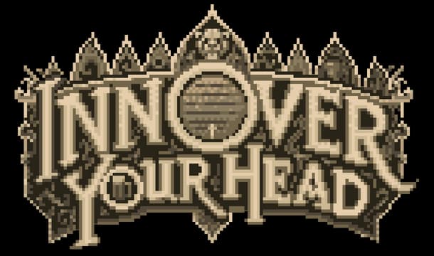 Inn Over Your Head: Pixel-art medieval serif, arched text with barrel “O” emblem.