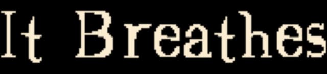 It Breathes: distressed serif letters with rough edges and slight VHS blur effect.