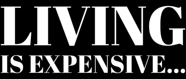 Living is Expensive...: Bold distressed serif caps, stacked layout with heavy outlines.