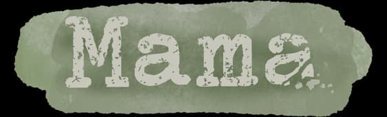 Mama: Distressed lowercase serif lettering with umlaut, over soft paint-stroke shape.