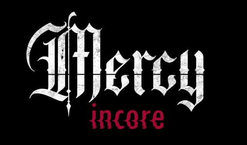 Mercy Incore: distressed gothic blackletter in white, with small red “incore” beneath.