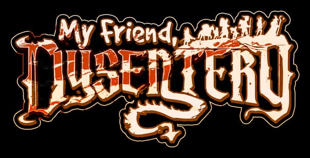 My Friend, Dysentery: distressed medieval serif, blood-splatter fill, bold outline.