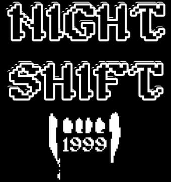 Night Shift: Pixelated block letters with glitchy edges; fang icon beneath with “1999”.
