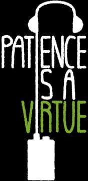 PATIENCE IS A VIRTUE: Tall distressed block letters, headset outline, green bottom text.