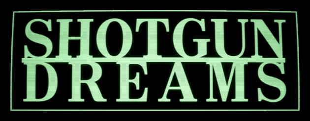 SHOTGUN DREAMS: Bold serif caps with CRT scanlines, boxed outline, slight glitch shift.