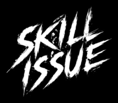 Skill Issue: Jagged brushstroke lettering with sharp slashes and gritty glow effect.