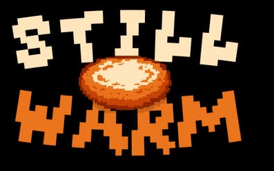 Still Warm: Chunky pixel font in cream and orange, arched around a fried pastry icon.