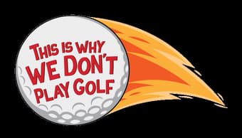 This Is Why We Don't Play Golf: Red text on ball with dynamic orange fire trail.