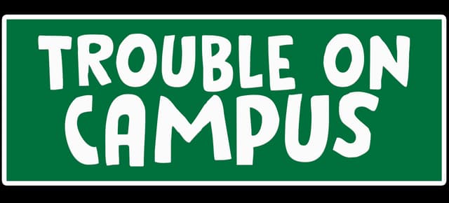 Trouble on Campus: Bold rounded all-caps lettering inside a double-line border sign.