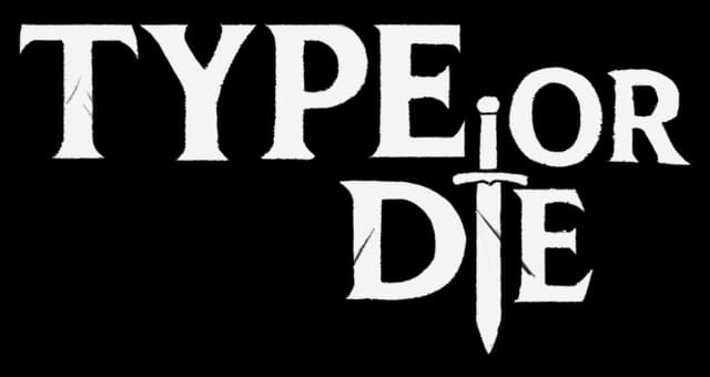 Type or Die: Bold medieval serif wordmark; dagger-like I and deep shadowed beveling.