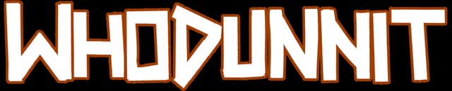 WHODUNNIT: Bold angular block letters with white fill and thick orange outline.