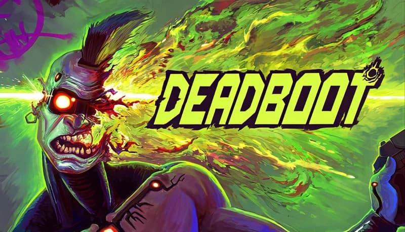 DEADBOOT: A cyborg man with a mohawk, glowing eye, and laser beam head stands holding a gun in a neon green, fiery background.