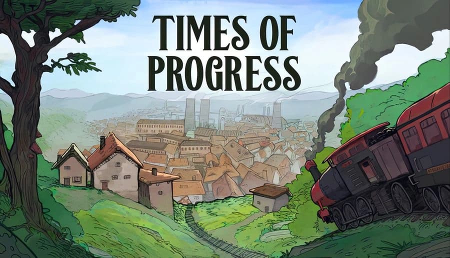 Times of Progress: Steam locomotive climbs hillside, smoke billowing, over dense industrial town and factories below.