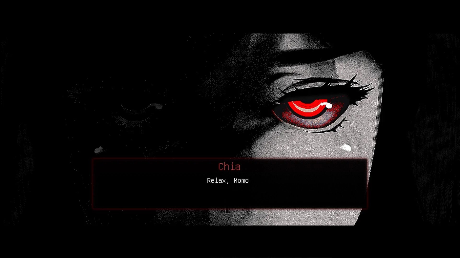 Momo Don’t Leave: Close-up of Chia’s red eye with dialogue box saying “Relax, Momo” in darkness.