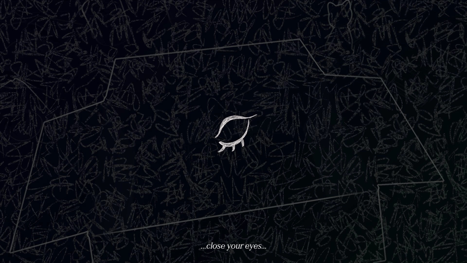 Before Closure: White eyelid icon above text “...close your eyes...” on dark scribbled backdrop.