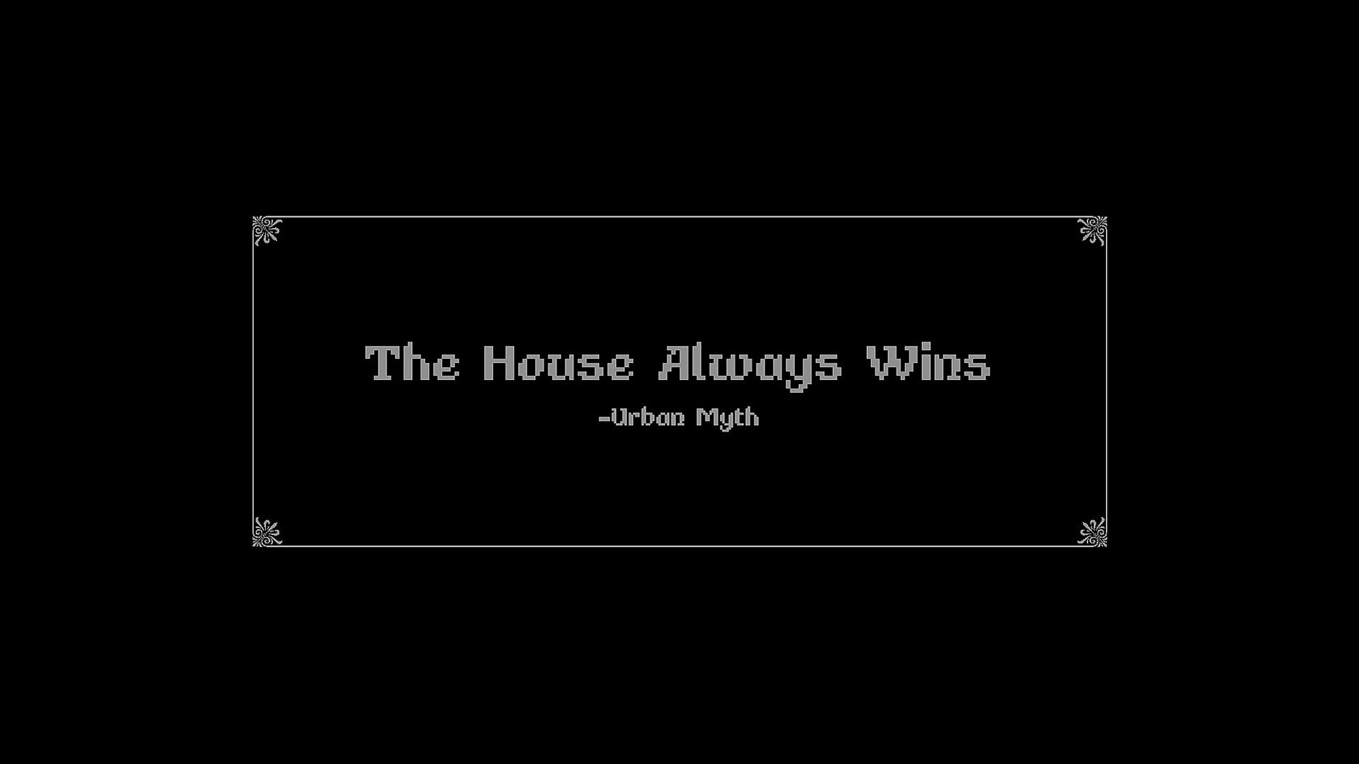Blackout Jack: Title card reading "The House Always Wins" in a framed black intermission screen.
