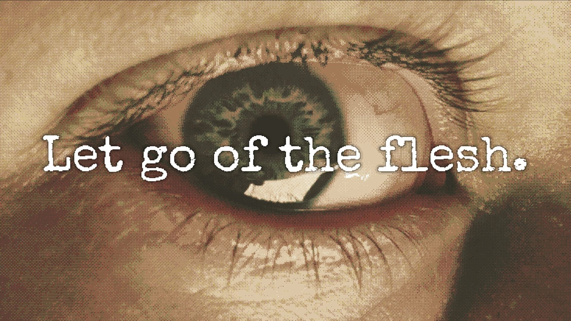 BRAINSHELL: Close-up eye with text "Let go of the flesh." gritty, pixelated horror overlay screen.