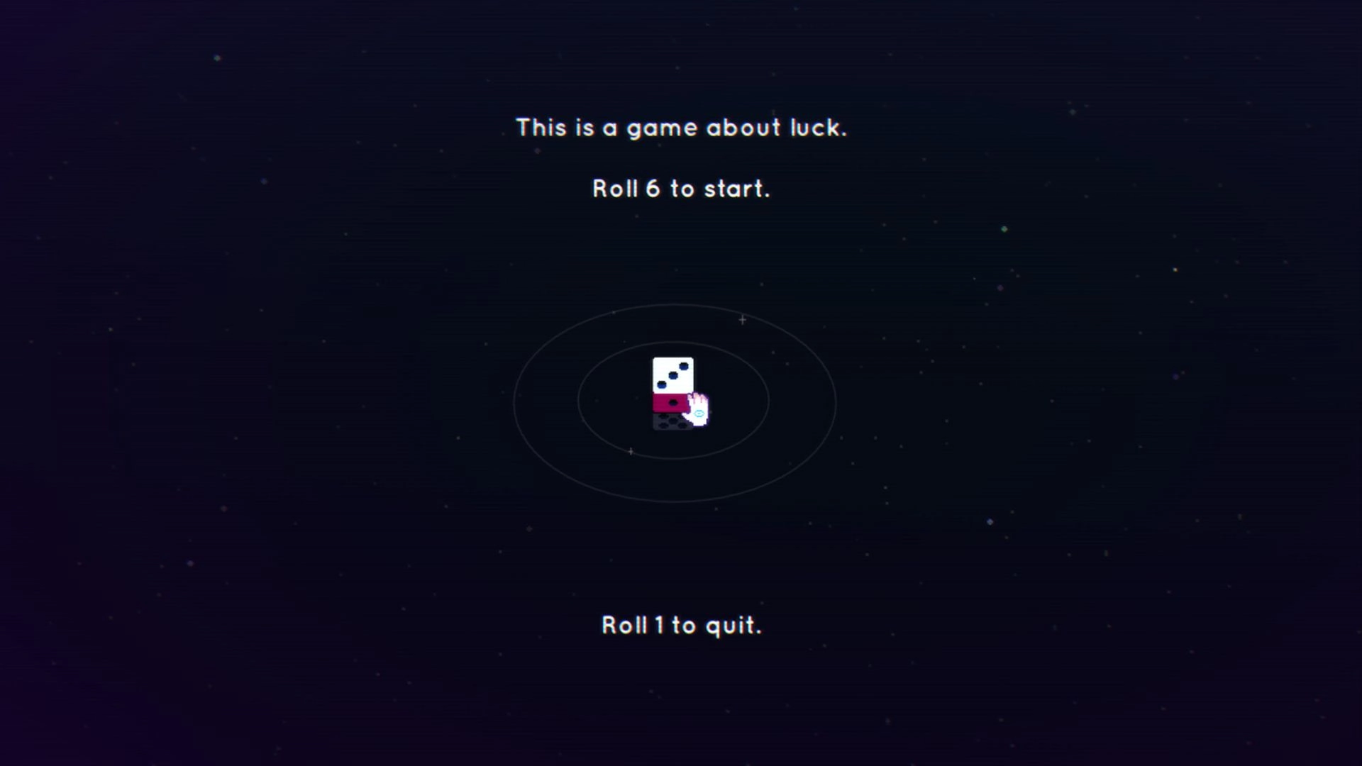 Dice Have No Eyes: Start prompt with dice icon and cursor on a starry void, roll 6 to start text.