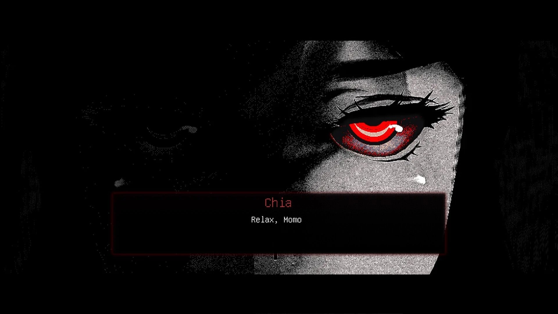 Momo Don’t Leave: Close-up of Chia’s red eye with dialogue box saying “Relax, Momo” in darkness.