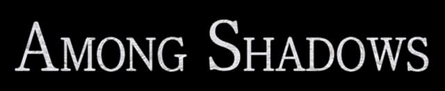 Among Shadows: Weathered serif lettering with cracked texture and faint glow edges.