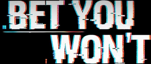 bet you won’t: bold block letters with heavy glitch effect and RGB split edges.