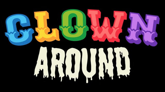 Clown Around: Bright circus block letters above drippy horror-style text, bold outline.
