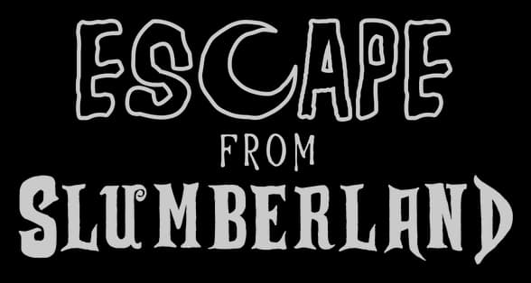 Escape from Slumberland: distressed hand-drawn caps over bold warped slab serif title.
