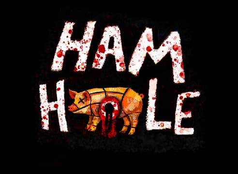 HAM HOLE: Rough hand-painted white letters with blood splatter and pig graphic.