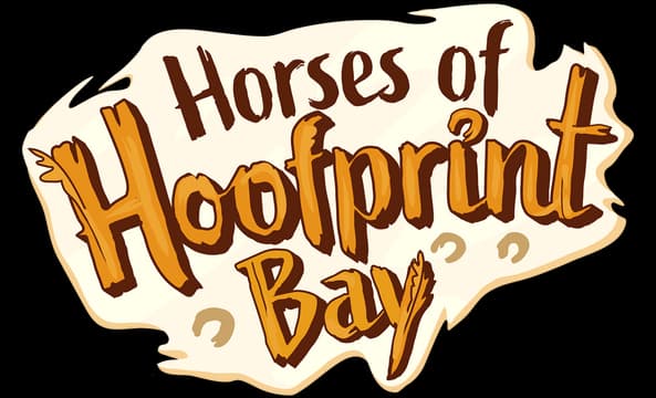 Horses of Hoofprint Bay: Hand-drawn rustic serif lettering with bold outlined shadowing.