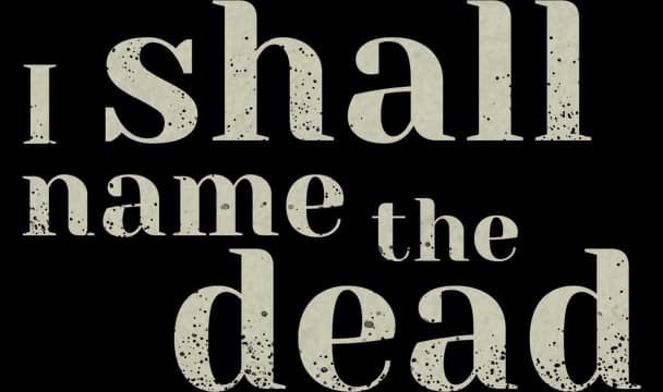I SHALL NAME THE DEAD: distressed serif type, stacked layout with oversized dead.