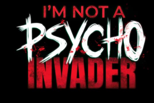 I’m not a Psycho Invader: distressed brush lettering with red splatter effects.
