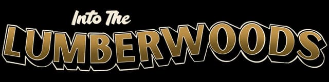 Into The Lumberwoods: Bold arched block letters with gold outline and shadowed depth.