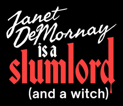 Janet DeMornay Is A Slumlord (and a witch): Bold stacked retro type, red/white contrast.