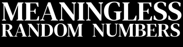 Meaningless Random Numbers: Bold all-caps slab serif text with distressed cutout texture.