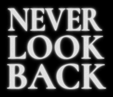 NEVER LOOK BACK: stacked bold serif caps with halftone texture and rough outline.