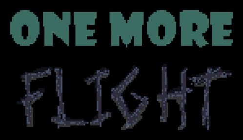 One More Flight: Chunky pixel font with dripping, glitchy letters and rough edges.